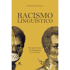 Racismo Linguístico: Os Subterrâneos Da Linguagem E Do Racismo