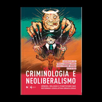 Criminologia E Neoliberalismo: Gênero, Religião E Punitivismo Nas Reormas Legislativas Brasileiras