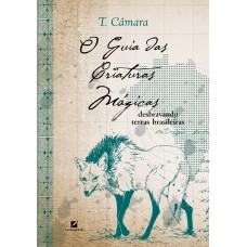 O Guia Das Criaturas Mágicas: Desbravando Terras Brasileiras