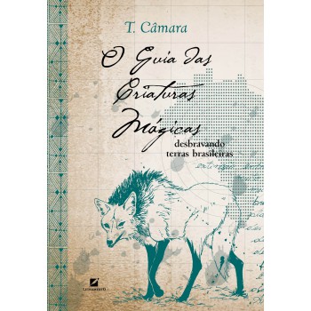 O Guia Das Criaturas Mágicas: Desbravando Terras Brasileiras
