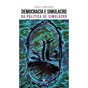 Democracia E Simulacro: Da Política De Simulacro