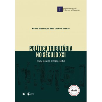Política Tributária No Século Xxi: Entre O Consumo, A Renda E A Justiça
