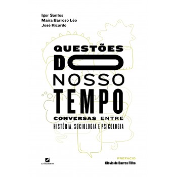 Questões Do Nosso Tempo:: Conversas Entre Hist-ria, Sociologia E Psicologia
