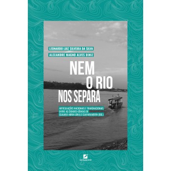 Nem O Rio Nos Separa:: Articulações Nacionais E Transnacionais Entre As Cidades-gêmeas De Guajará-mirim (bra) E Guayarame
