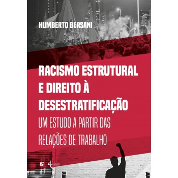 Racismo Estrutural E Direito à Desestratiicação:: Um Estudo A Partir Das Relações De Trabalho