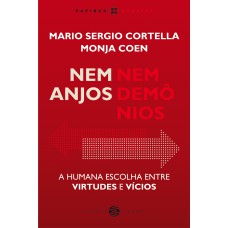 Nem Anjos Nem Demônios:: A Humana Escolha Entre Virtudes E Vícios