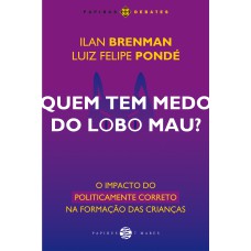 Quem Tem Medo Do Lobo Mau?: O Impacto Do Politicamente Correto Na Formação Das Crianças