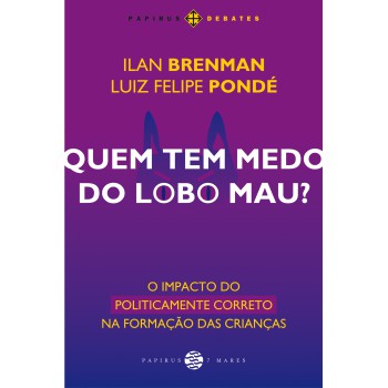 Quem Tem Medo Do Lobo Mau?: O Impacto Do Politicamente Correto Na Formação Das Crianças