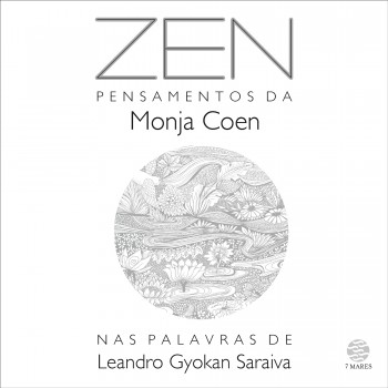 Zen:: Pensamentos Da Monja Coen Nas Palavras De Leandro Gyokan Saraiva