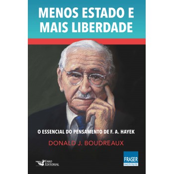 Menos Estado Mais Liberdade: O Essencial Do Pensamento De F. A. Hayek