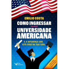 Como Ingressar Numa Universidade Americana: E A Diferença Que Isto Fará Na Sua Vida