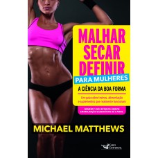 Malhar, Secar, Definir Para Mulheres: A Ciência Da Boa Forma