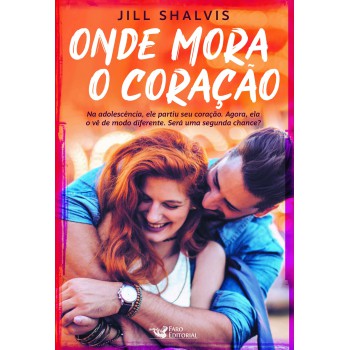 Onde Mora O Coração: Na Adolescência, Ele Partiu Seu Coração. Agora, Ele A Faz Vê-lo De Modo Diferente. Será Uma Segunda Chance?