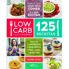 Low Carb - A Dieta Cetogênica: 125 Receitas