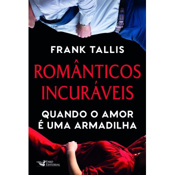 Românticos Incuráveis: Quando O Amor é Uma Armadilha