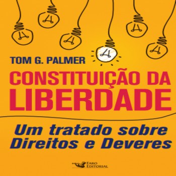 Constituição Da Liberdade: Um Tratado Sobre Direitos E Deveres