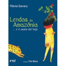 Lendas Da Amazônia... E é Assim Até Hoje: ... E é Assim Até Hoje