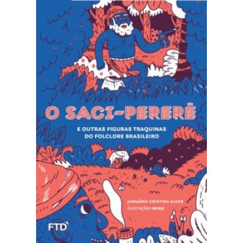 O Saci-pererê E Outras Figuras Traquinas Do Folclore Brasileiro: E Outras Figuras Traquinas Do Folclore Brasileiro