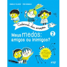 Cadernos Das Emoções: Meus Medos: Amigos Ou Inimigos? - Vol. 2