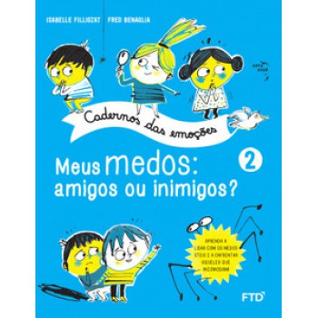 Cadernos Das Emoções: Meus Medos: Amigos Ou Inimigos? - Vol. 2