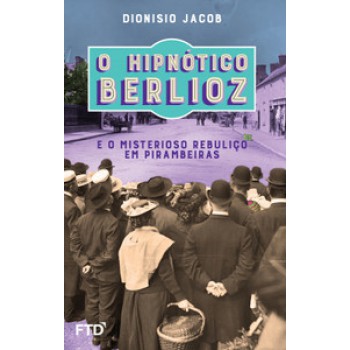 O Hipnótico Berlioz E O Misterioso Rebuliço Em Pirambeiras