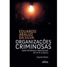 Organizações Criminosas: Aspectos Penais E Processuais Da Lei Nº 12.850/13