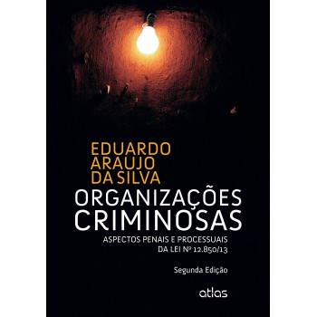 Organizações Criminosas: Aspectos Penais E Processuais Da Lei Nº 12.850/13