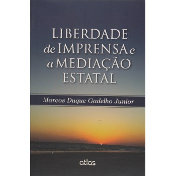 Liberdade De Imprensa E A Mediação Estatal