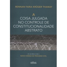 A Coisa Julgada No Controle De Constitucionalidade Abstrato: De Acordo Com O Novo Cpc