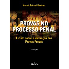 Provas No Processo Penal: Estudo Sobre A Valoração Das Provas Penais