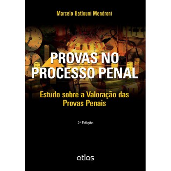 Provas No Processo Penal: Estudo Sobre A Valoração Das Provas Penais