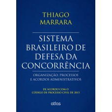 Sistema Brasileiro De Defesa Da Concorrência: Organização, Processos E Acordos - Cpc/2015