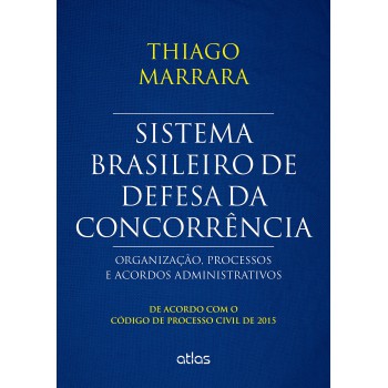 Sistema Brasileiro De Defesa Da Concorrência: Organização, Processos E Acordos - Cpc/2015