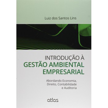 Introdução À Gestão Ambiental Empresarial: Abordando Economia, Direito, Contabilidade E Auditoria