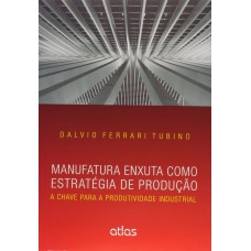 Manufatura Enxuta Como Estratégia De Produção: A Chave Para A Produtividade Industrial