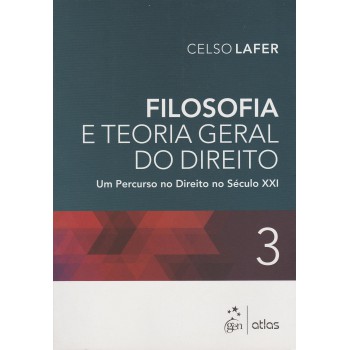 Filosofia E Teoria Geral Do Direito: Um Percurso No Direito No Século Xxi - Vol. 3