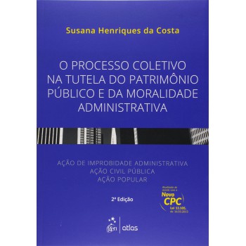 O Processo Coletivo Na Tutela Do Patrimônio Público E Da Moralidade Administrativa