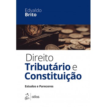 Direito Tributário E Constituição - Estudos E Pareceres