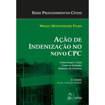 Ação De Indenização Na Prática: Como Propor. Como Se Defender. Tramitação Da Demanda