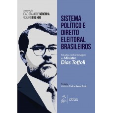 Sistema Político e Direito Eleitoral Brasileiro - Estudos em Homenagem ao Ministro Dias Toffoli