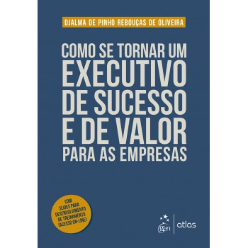 Como se Tornar um Executivo de Sucesso e de Valor para as Empresas