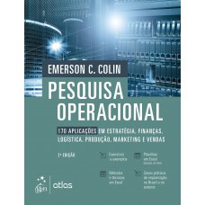 Pesquisa Operacional: 170 Aplicações em Estratégia, Finanças, Logística, Produção, Marketing e Vendas