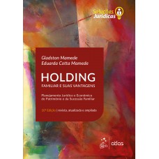 Holding Familiar e suas Vantagens - Planejamento Jurídico e Econômico do Patrimônio e da Sucessão Familiar