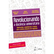 Revolucionando a Docência Universitária - Orientações, experiências e teorias para a prática docente em negócios