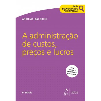 Série Desvendando as Finanças - A Administração de Custos, Preços e Lucros