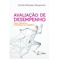 Avaliação de Desempenho - Usos, Abusos e Crendices no Trabalho