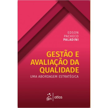 Gestão e Avaliação da Qualidade - Uma Abordagem Estratégica