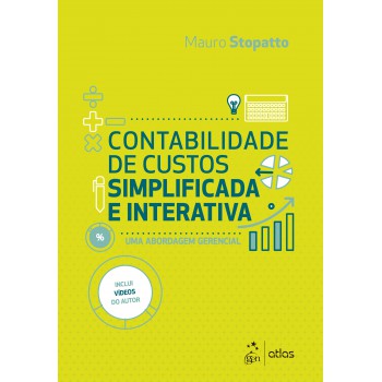 Contabilidade de Custos Simplificada e Interativa - Uma Abordagem Gerencial