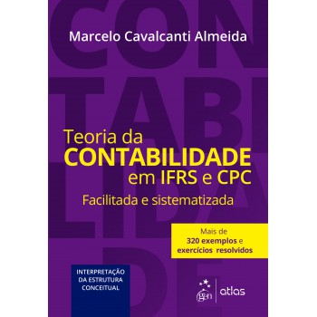 Teoria da Contabilidade em IFRS e CPC - Facilitada e Sistematizada