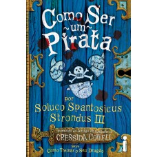 Como ser um pirata: (Como treinar o seu dragão vol. 2)